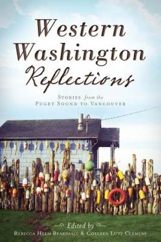 Carte Western Washington Reflections:: Stories from the Puget Sound to Vancouver Rebecca Helm Beardsall
