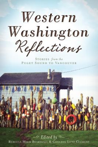 Książka Western Washington Reflections:: Stories from the Puget Sound to Vancouver Rebecca Helm Beardsall