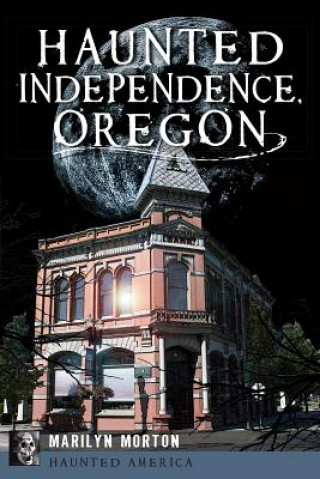 Libro Haunted Independence, Oregon Marilyn Morton
