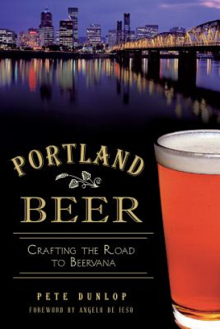 Книга Portland Beer:: Crafting the Road to Beervana Pete Dunlop