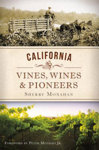 Kniha California Vines, Wines & Pioneers Sherry Monahan