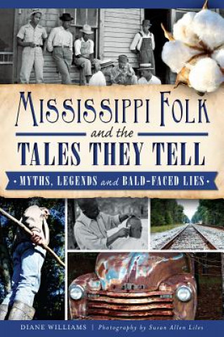 Könyv Mississippi Folk and the Tales They Tell: Myths, Legends and Bald-Faced Lies Diane Williams