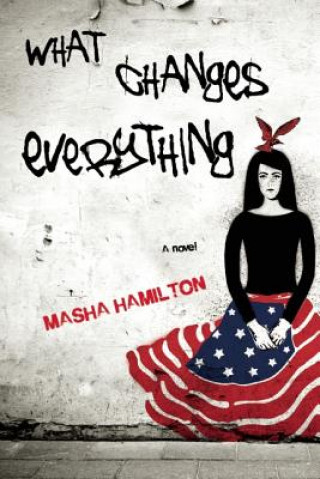 Carte What Changes Everything Masha Hamilton