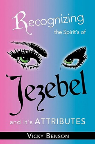 Kniha Recognizing the Spirit's of Jezebel and It's Attributes Vicky Benson