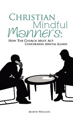 Książka Christian Mindful Manners: How the Church Must ACT Concerning Mental Illness Marvis Williams