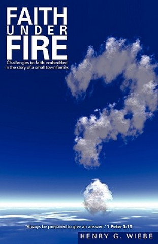 Kniha Faith Under Fire Henry G. Wiebe
