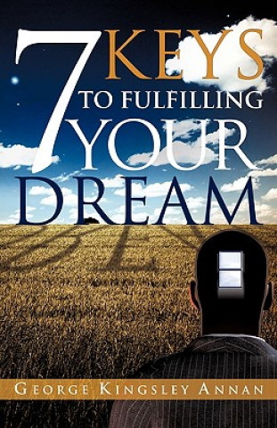 Книга 7 Keys to Fulfilling Your Dream George Kingsley Annan