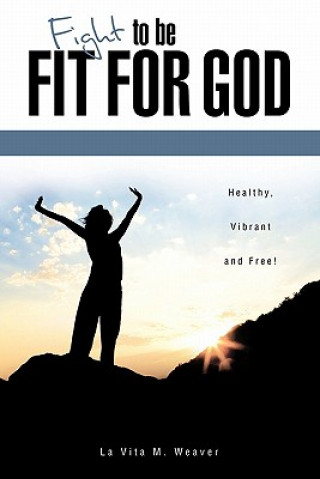 Buch Fight to Be Fit for God La Vita M. Weaver