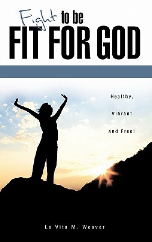 Kniha Fight to Be Fit for God La Vita M. Weaver