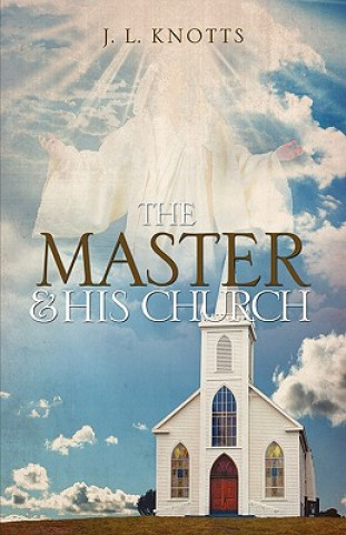 Knjiga The Master and His Church J. L. Knotts