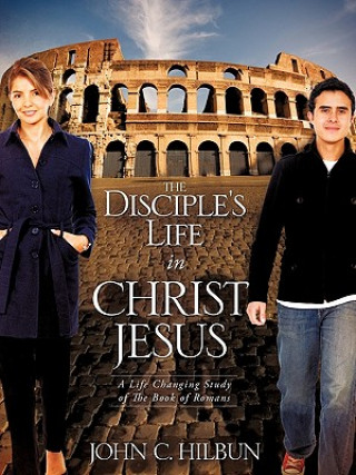 Kniha The Disciple's Life in Christ Jesus John C. Hilbun