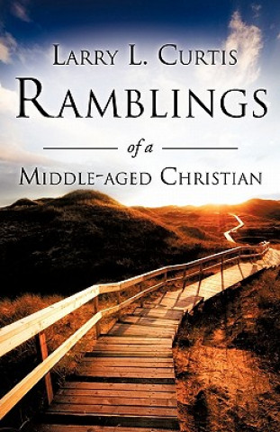 Könyv Ramblings of a Middle-Aged Christian Larry L. Curtis