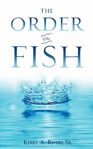 Книга The Order of the Fish Kerry A. Rivers Sr