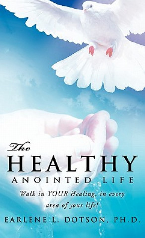 Kniha The Healthy Anointed Life Ph. D. Earlene L. Dotson