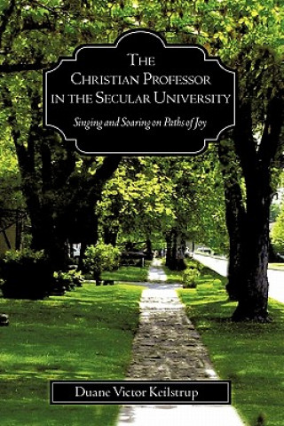 Carte The Christian Professor in the Secular University Duane Victor Keilstrup