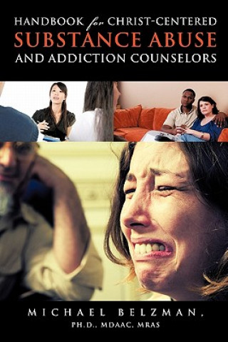 Kniha Handbook for Christ-Centered Substance Abuse and Addiction Counselors Michael Ph. D. Mdaac Mras Belzman