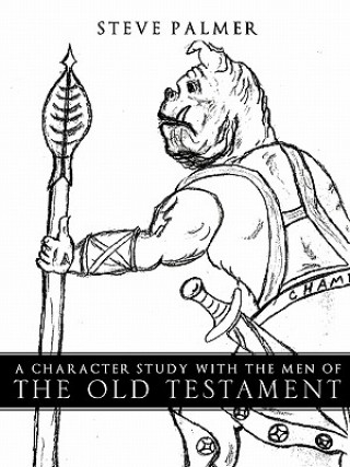 Kniha A Character Study with the Men of the Old Testament Steve Palmer