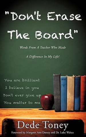 Buch Don't Erase the Board Words from a Teacher Who Made a Difference in My Life! Dede Toney