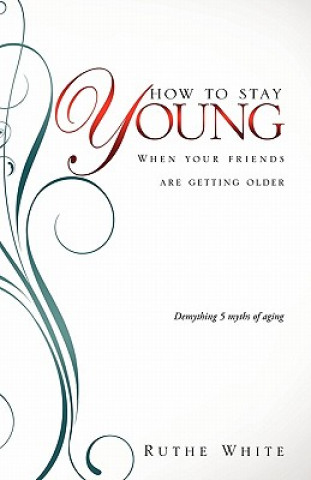 Kniha How to Stay Young Ruthe White