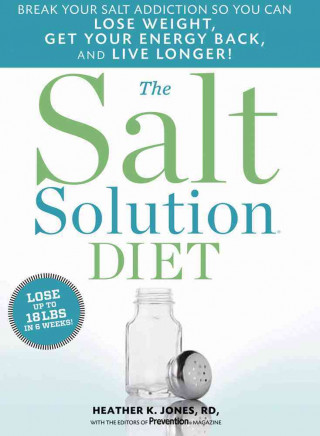 Kniha The Salt Solution Diet: Break Your Salt Addiction So You Can Lose Weight, Get Your Energy Back, and Live Longer! Heather K. Jones