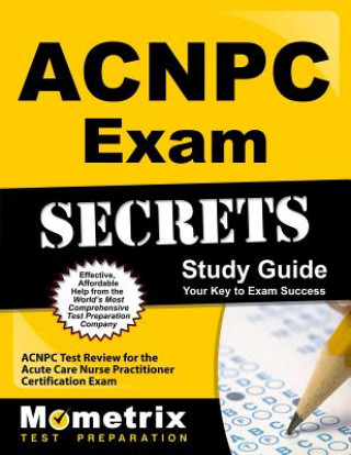 Carte ACNPC Exam Secrets, Study Guide: ACNPC Test Review for the Acute Care Nurse Practitioner Certification Exam Mometrix Media