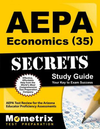 Könyv AEPA Economics (35) Secrets, Study Guide: Aepa Test Review for the Arizona Educator Proficiency Assessments Aepa Exam Secrets Test Prep Team