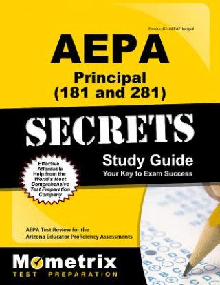 Carte AEPA Principal (81) Secrets, Study Guide: AEPA Test Review for the Arizona Educator Proficiency Assessments Aepa Exam Secrets Test Prep Team