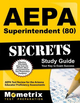 Книга AEPA Superintendent (80) Secrets: AEPA Test Review for the Arizona Educator Proficiency Assessments Aepa Exam Secrets Test Prep Team