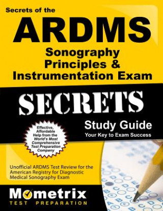 Kniha Secrets of the ARDMS Sonography Principles & Instrumentation Exam Study Guide: Unofficial ARDMS Test Review for the American Registry for Diagnostic M Mometrix Media LLC