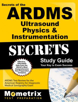 Kniha ARDMS Ultrasound Physics & Instrumentation Exam Secrets Study Guide: Unofficial ARDMS Test Review for the American Registry for Diagnostic Medical Son Mometrix Media