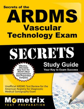Kniha Secrets of the ARDMS Vascular Technology Exam Study Guide: Unofficial ARDMS Test Review for the American Registry for Diagnostic Medical Sonography Ex Mometrix Media LLC