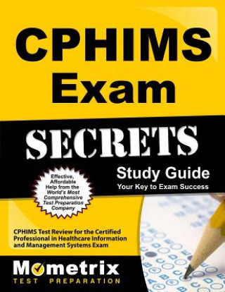 Könyv CPHIMS Exam Secrets, Study Guide: CPHIMS Test Review for the Certified Professional in Healthcare Information and Management Systems Exam Mometrix Media