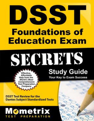 Könyv DSST Foundations of Education Exam Secrets: DSST Test Review for the Dantes Subject Standardized Tests Dsst Exam Secrets Test Prep Team