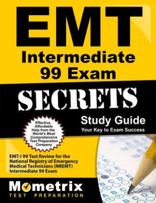 Kniha EMT Intermediate 99 Exam Secrets Study Guide: EMT-I 99 Test Review for the National Registry of Emergency Medical Technicians (Nremt) Intermediate 99 EMT Exam Secrets Test Prep Team