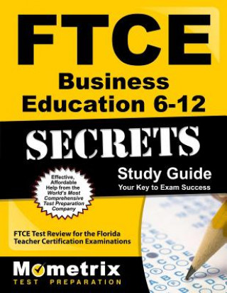 Kniha Ftce Business Education 6-12 Secrets Study Guide: Ftce Test Review for the Florida Teacher Certification Examinations Ftce Exam Secrets Test Prep Team