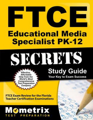 Könyv Ftce Educational Media Specialist Pk-12 Secrets Study Guide: Ftce Test Review for the Florida Teacher Certification Examinations Ftce Exam Secrets Test Prep Team