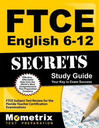 Carte Ftce English 6-12 Secrets Study Guide: Ftce Test Review for the Florida Teacher Certification Examinations Ftce Exam Secrets Test Prep Team