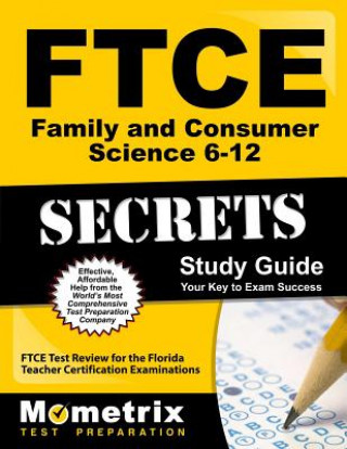 Book Ftce Family and Consumer Science 6-12 Secrets Study Guide: Ftce Test Review for the Florida Teacher Certification Examinations Ftce Exam Secrets Test Prep Team