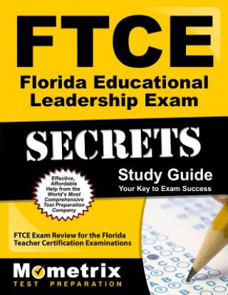 Carte Ftce Florida Educational Leadership Exam Secrets Study Guide: Ftce Test Review for the Florida Teacher Certification Examinations Ftce Exam Secrets Test Prep Team
