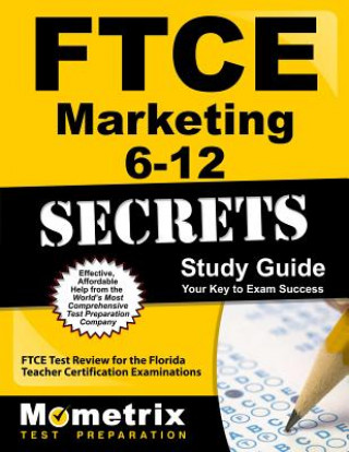 Książka Ftce Marketing 6-12 Secrets Study Guide: Ftce Test Review for the Florida Teacher Certification Examinations Ftce Exam Secrets Test Prep Team