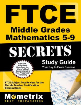 Książka Ftce Middle Grades Mathematics 5-9 Secrets Study Guide: Ftce Test Review for the Florida Teacher Certification Examinations Ftce Exam Secrets Test Prep Team