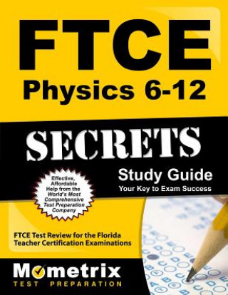 Book Ftce Physics 6-12 Secrets Study Guide: Ftce Test Review for the Florida Teacher Certification Examinations Ftce Exam Secrets Test Prep Team