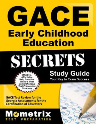 Carte Gace Early Childhood Education Secrets Study Guide: Gace Test Review for the Georgia Assessments for the Certification of Educators Gace Exam Secrets Test Prep Team
