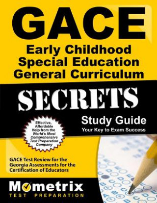 Könyv Gace Early Childhood Special Education General Curriculum Secrets Study Guide: Gace Test Review for the Georgia Assessments for the Certification of E Gace Exam Secrets Test Prep Team
