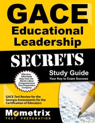 Könyv Gace Educational Leadership Secrets Study Guide: Gace Test Review for the Georgia Assessments for the Certification of Educators Gace Exam Secrets Test Prep Team