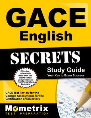 Book Gace English Secrets Study Guide: Gace Test Review for the Georgia Assessments for the Certification of Educators Gace Exam Secrets Test Prep Team