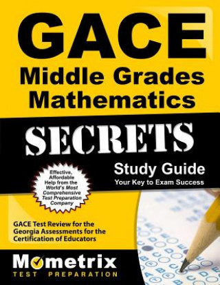 Knjiga Gace Middle Grades Mathematics Secrets Study Guide: Gace Test Review for the Georgia Assessments for the Certification of Educators Gace Exam Secrets Test Prep Team