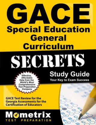 Carte Gace Special Education General Curriculum Secrets Study Guide: Gace Test Review for the Georgia Assessments for the Certification of Educators Gace Exam Secrets Test Prep Team