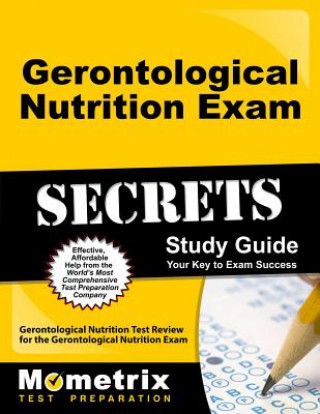 Книга Gerontological Nutrition Exam Secrets Study Guide: Gerontological Nutrition Test Review for the Gerontological Nutrition Exam Gerontological Nutrition Exam Secrets Te