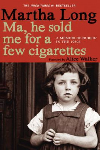 Livre Ma, He Sold Me for a Few Cigarettes: A Memoir of Dublin in the 1950s Martha Long